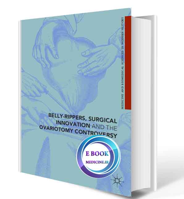 دانلود کتاب Belly-Rippers, Surgical Innovation and the Ovariotomy Controversy 2018(ORIGINAL PDF)